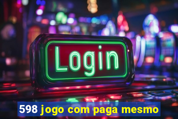 598 jogo com paga mesmo